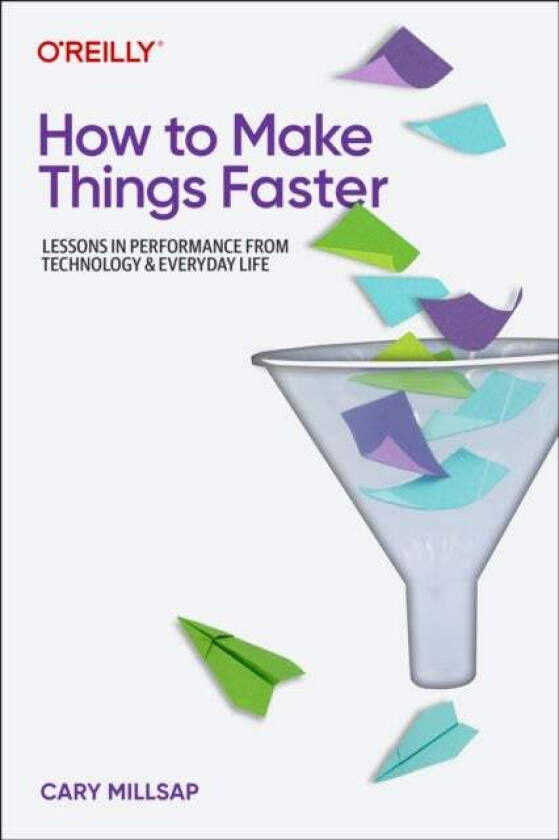 How To Make Things Faster av Cary Millsap