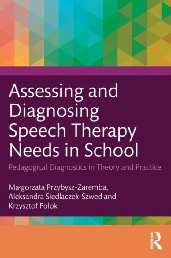 Assessing and Diagnosing Speech Therapy Needs in School av Ma¿gorzata Przybysz-Zaremba, Aleksandra Siedlaczek-Szwed, Krzysztof Polok