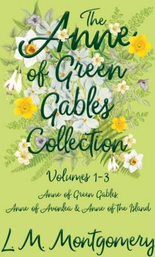 The Anne of Green Gables Collection;Volumes 1-3 (Anne of Green Gables, Anne of Avonlea and Anne of t av Lucy Maud Montgomery