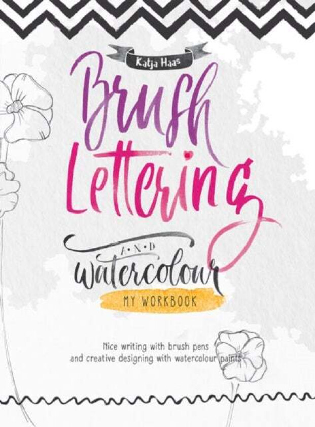 Brush Lettering and Watercolour: My Workbook av Katja Haas