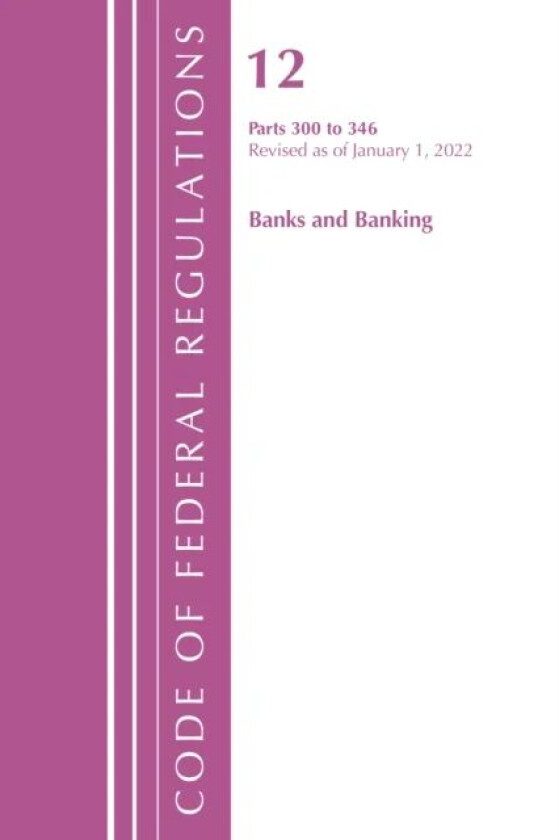 Code of Federal Regulations, Title 12 Banks and Banking 300-346, Revised as of January 1, 2022 av Office Of The Federal Register (U.S.)