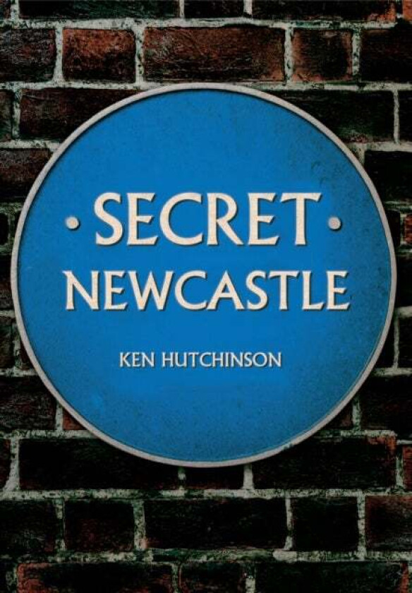 Secret Newcastle av Ken Hutchinson