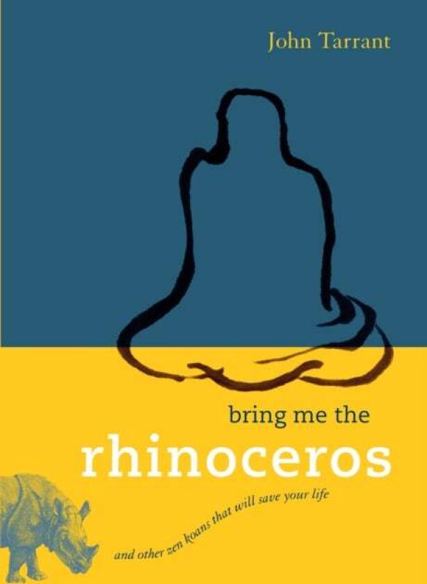 Bring Me the Rhinoceros av John Tarrant