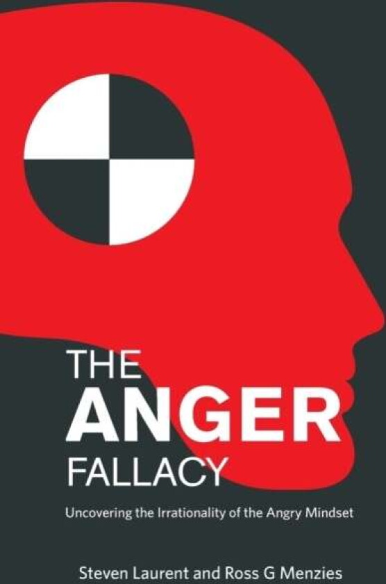 The Anger Fallacy av Steven Laurent, Ross G. Menzies