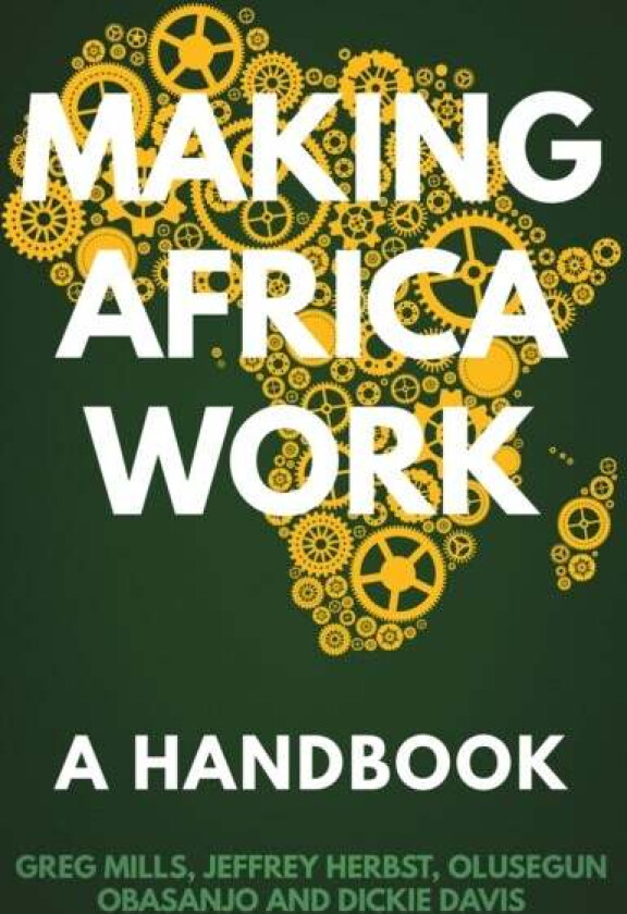 Making Africa Work av Greg Mills, Olusegun Obasanjo, Jeffrey Herbst, Dickie Davis