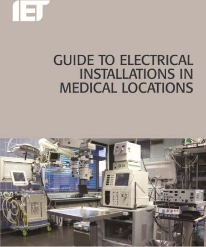 Guide to Electrical Installations in Medical Locations av The Institution of Engineering and Technology