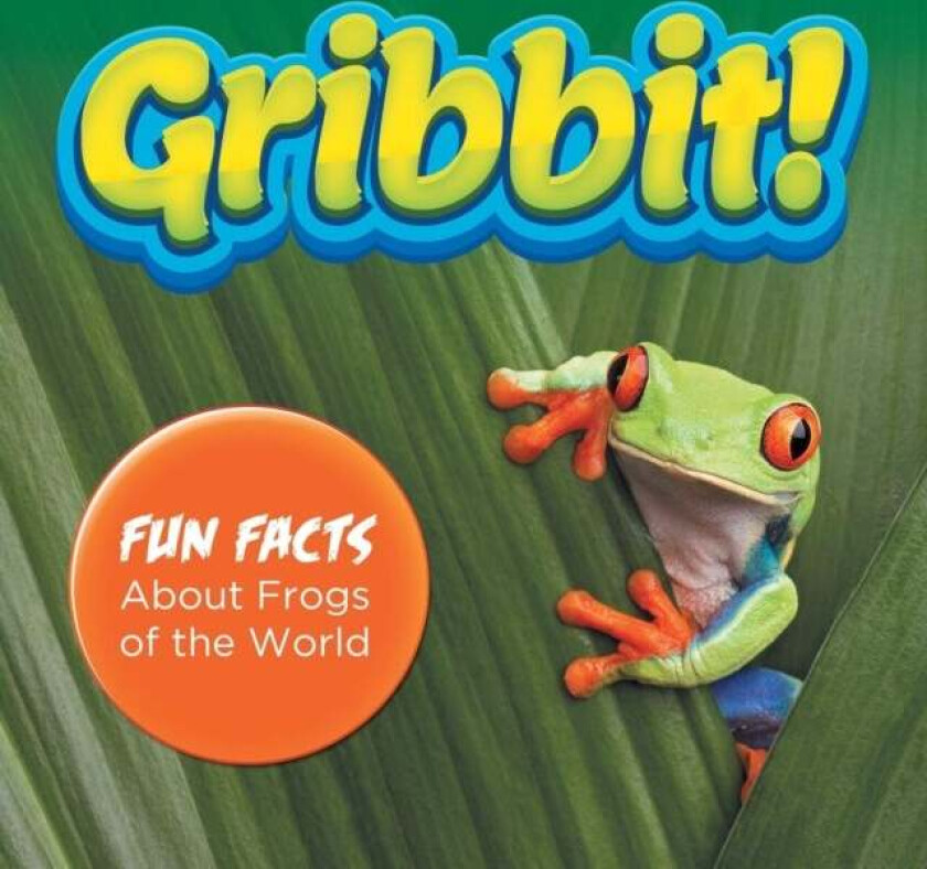 Gribbit! Fun Facts About Frogs of the World av Baby Professor