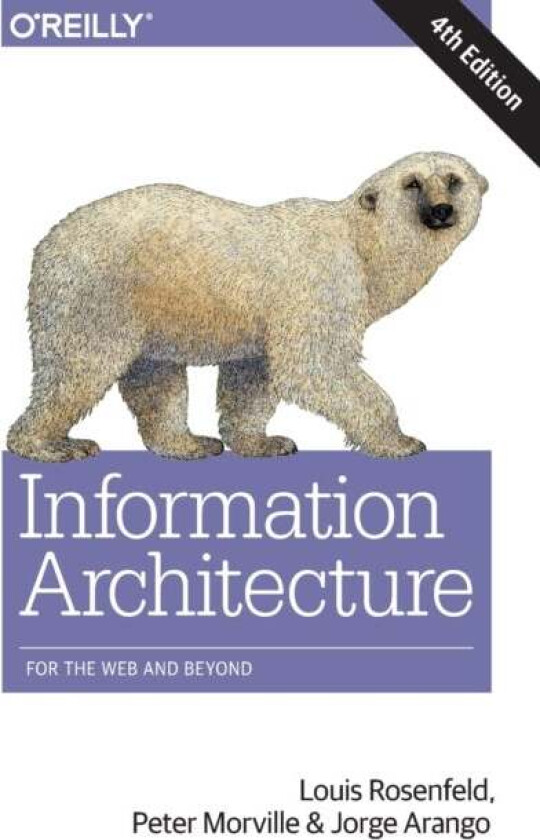 Information Architecture, 4e av Louis Rosenfeld, Peter Morville, Jorge Arango