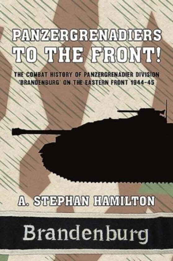 Panzergrenadiers to the Front! av A.S. Hamilton