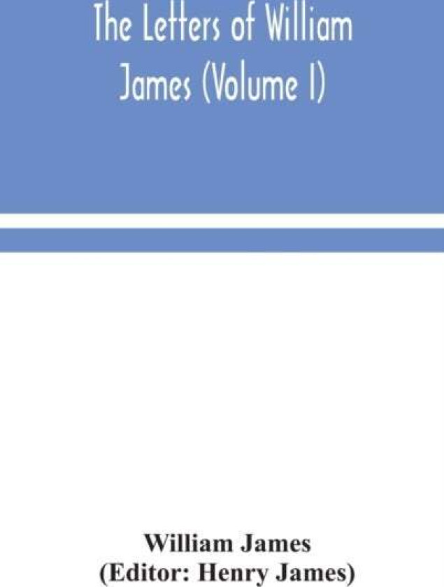 The letters of William James (Volume I) av William James