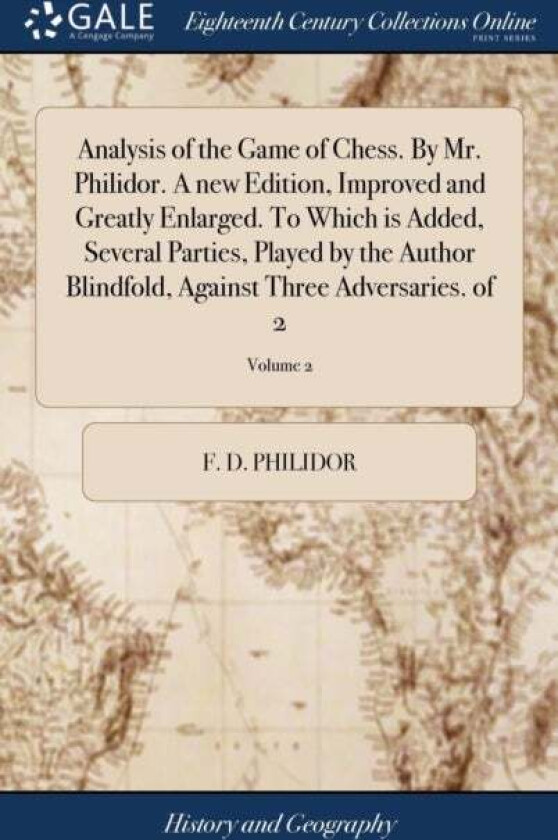 Analysis of the Game of Chess. By Mr. Philidor. A new Edition, Improved and Greatly Enlarged. To Whi av F D Philidor
