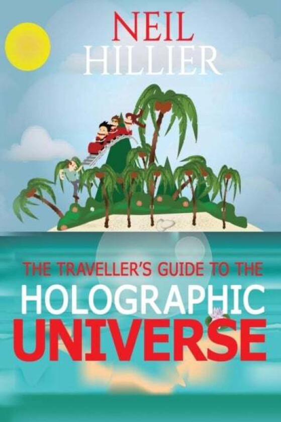 The Travellers Guide to the Holographic Universe av Neil Hillier