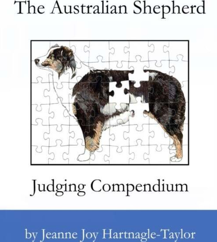 The Australian Shepherd Judging Compendium av Jeanne Joy Hartnagle-Taylor