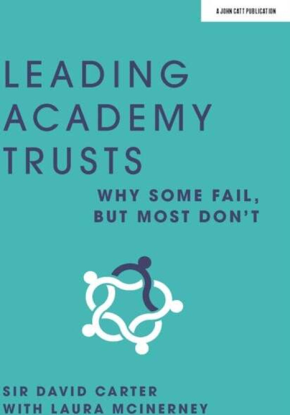 Leading Academy Trusts: Why some fail, but most don't av Laura McInerney, Sir David Carter