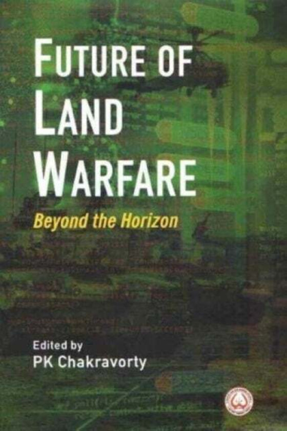 Future of Land Warfare av P.K. Chakravorty