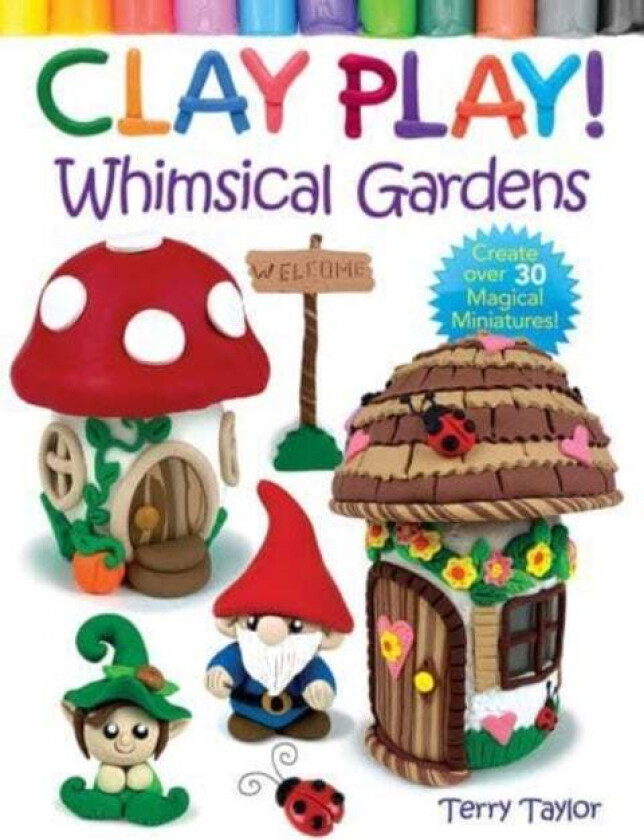 Clay Play! Whimsical Gardens Av Terry Taylor