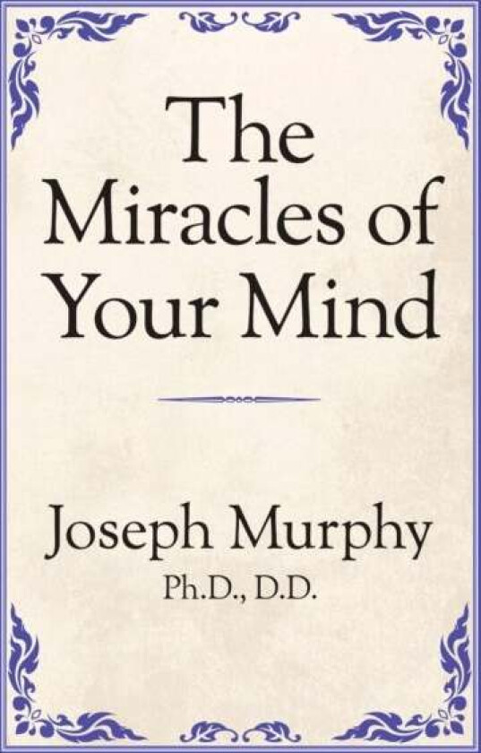 The Miracles of Your Mind av Dr. Joseph Murphy