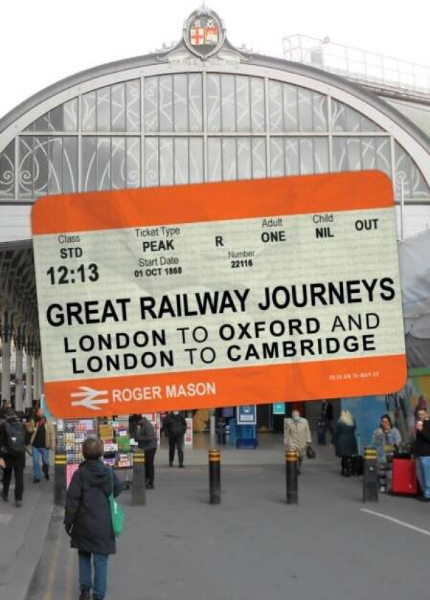 Great Railway Journeys: London to Oxford and London to Cambridge av Roger Mason