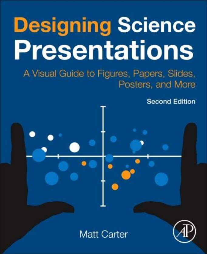 Designing Science Presentations av Matt (Assistant Professor of Biology Williams College Williamstown MA USA) Carter