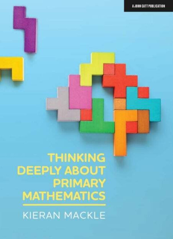 Thinking Deeply about Primary Mathematics av Kieran Mackle