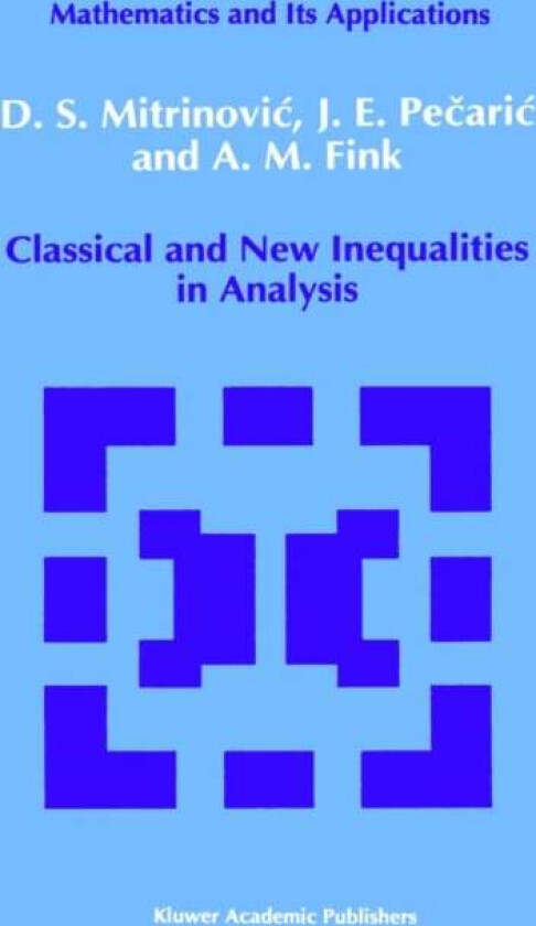 Classical and New Inequalities in Analysis av Dragoslav S. Mitrinovic, J. Pecaric, A.M. Fink