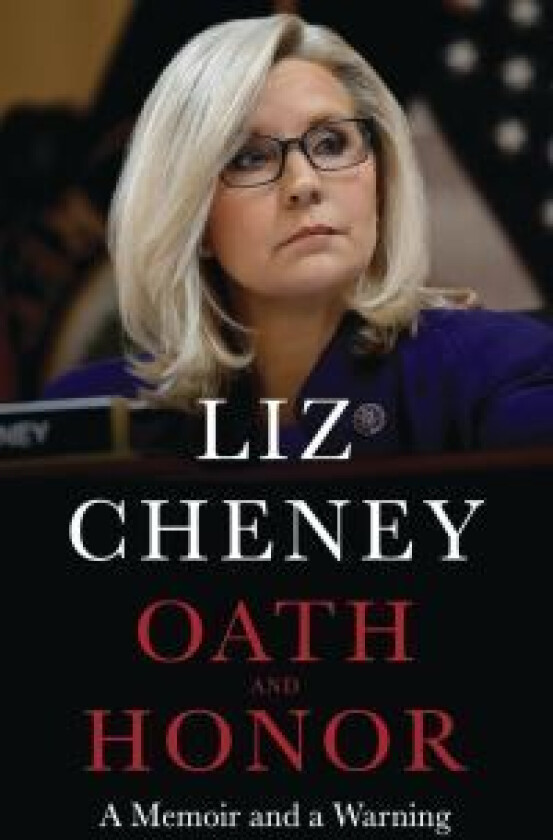 Oath and Honor: the explosive inside story from the most senior Republican to stand up to Donald Tru av Liz Cheney