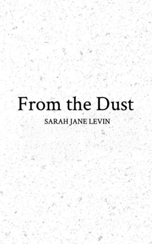 From the Dust av Sarah Jane Levin