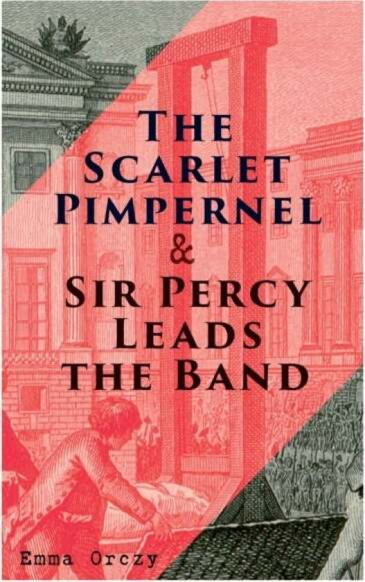 The Scarlet Pimpernel & Sir Percy Leads the Band av Emma Orczy