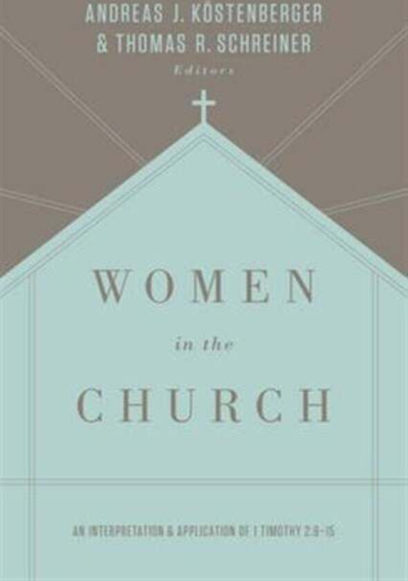 Women in the Church av Andreas J. Koestenberger, Thomas R. Schreiner