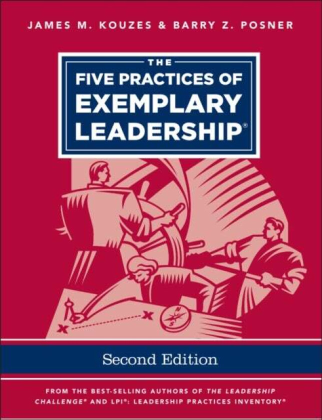 The Five Practices of Exemplary Leadership av James M. (Emeritus Tom Peters Company) Kouzes, Barry Z. (Leavey School of Business and Administration an
