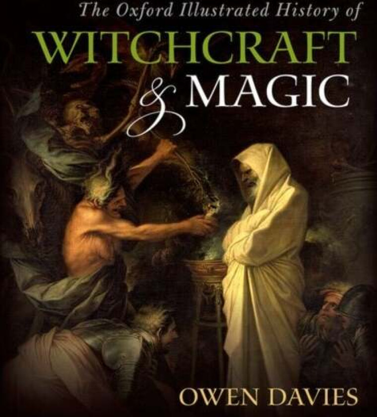 The Oxford Illustrated History of Witchcraft and Magic