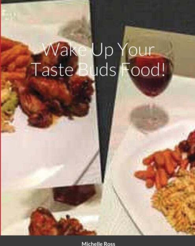 Wake Up Your Taste Buds Food! av Michelle Ross