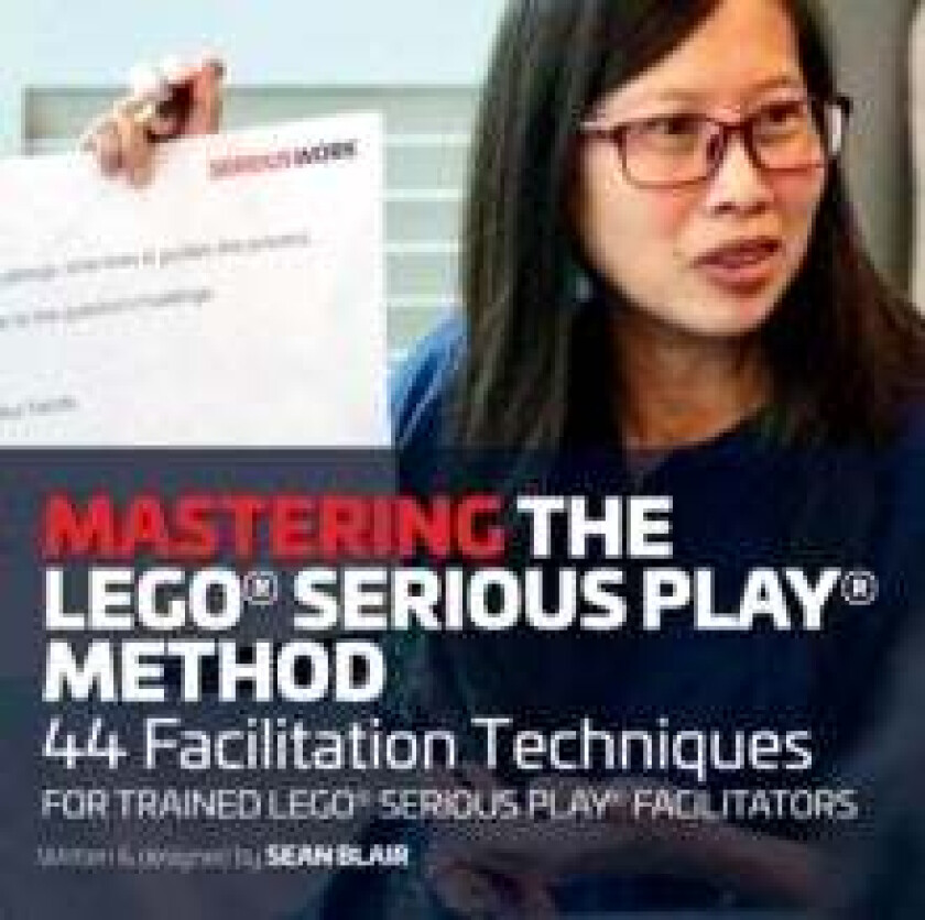 Mastering the LEGO Serious Play Method av Sean Blair