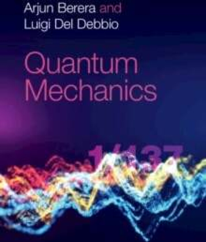 Quantum Mechanics av Arjun (University of Edinburgh) Berera, Luigi (University of Edinburgh) Del Debbio