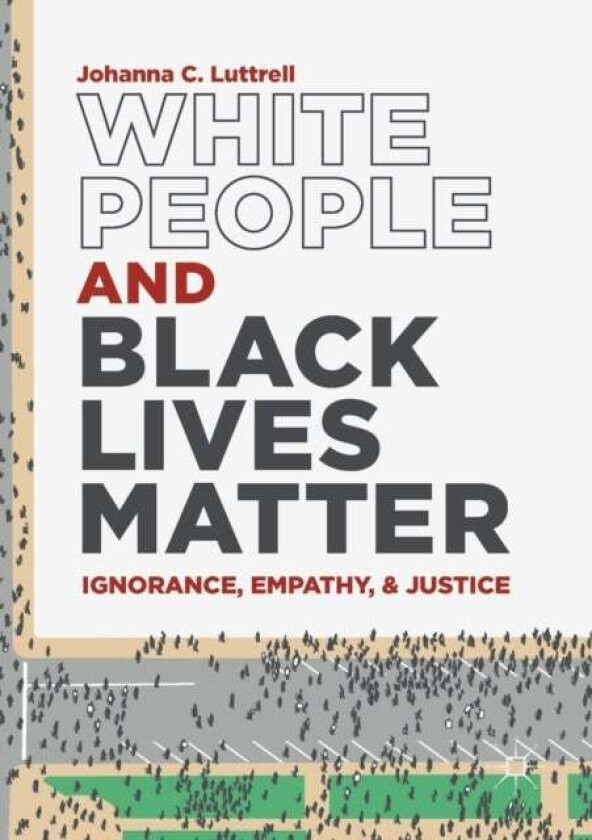 White People and Black Lives Matter av Johanna C. Luttrell