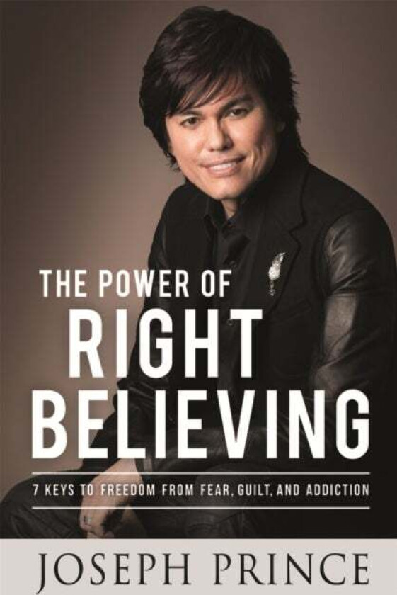 The Power of Right Believing av Joseph Prince