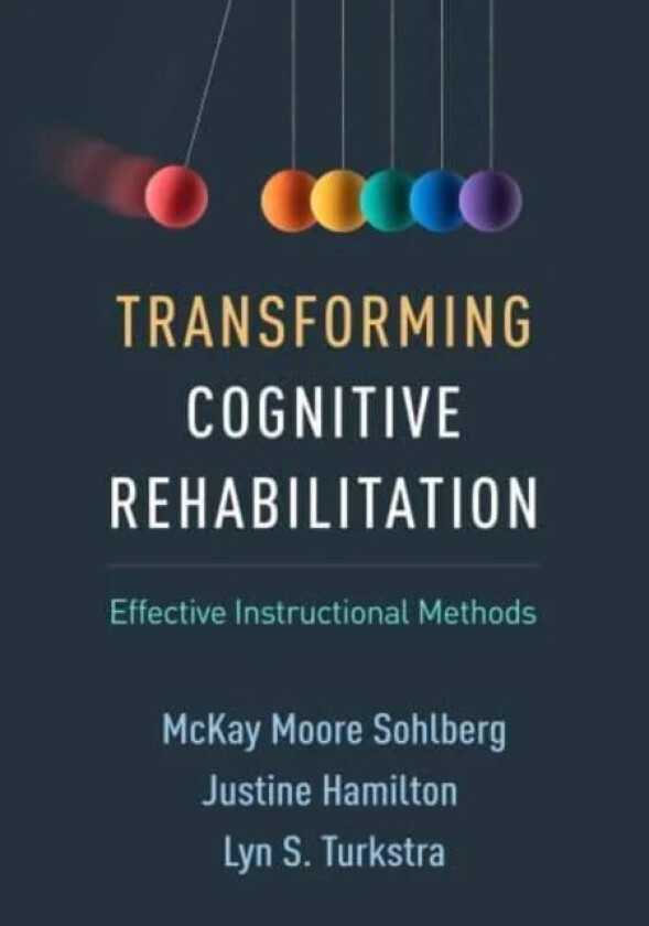 Transforming Cognitive Rehabilitation av McKay Moore Sohlberg, Justine Hamilton, Lyn S. Turkstra