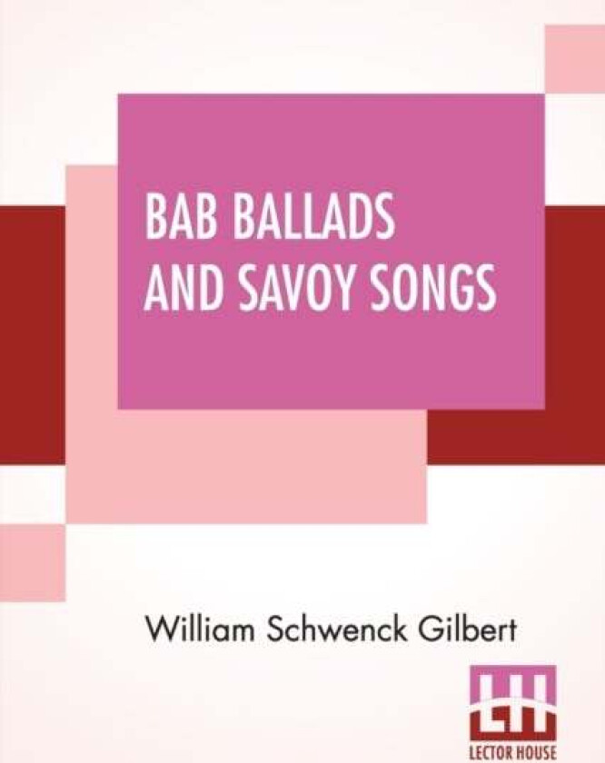 Bab Ballads And Savoy Songs av William Schwenck Gilbert