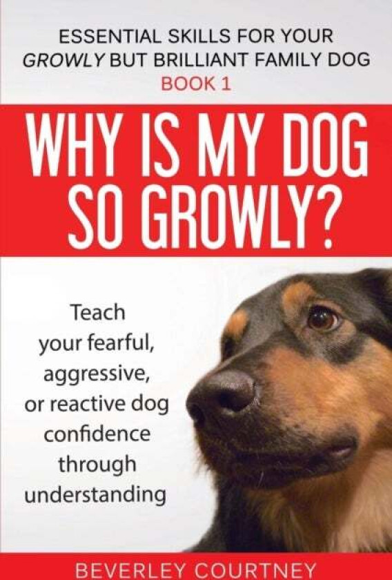 Why is my dog so growly? av Beverley Courtney