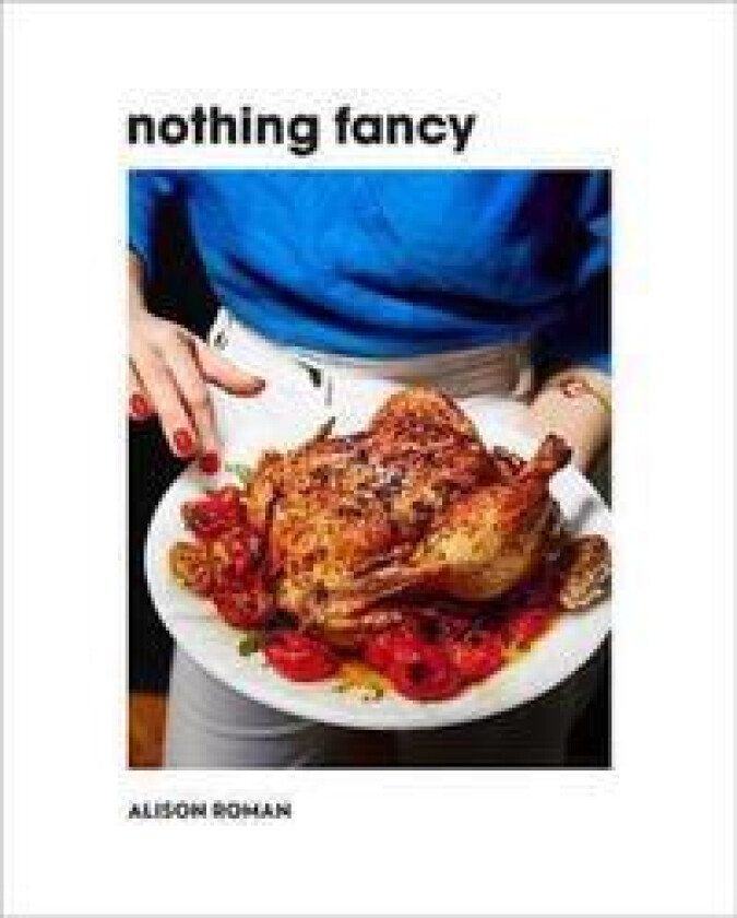 Nothing Fancy av Alison Roman