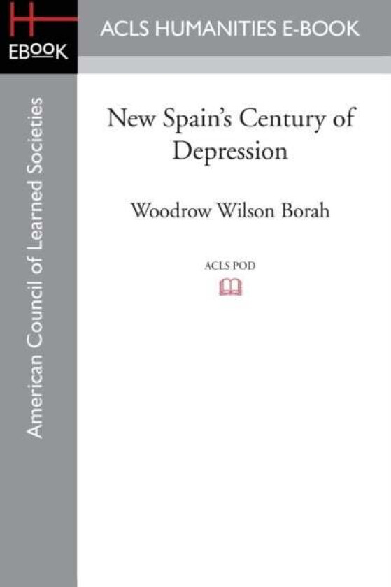 New Spain&#039;s Century of Depression av Woodrow Wilson Borah