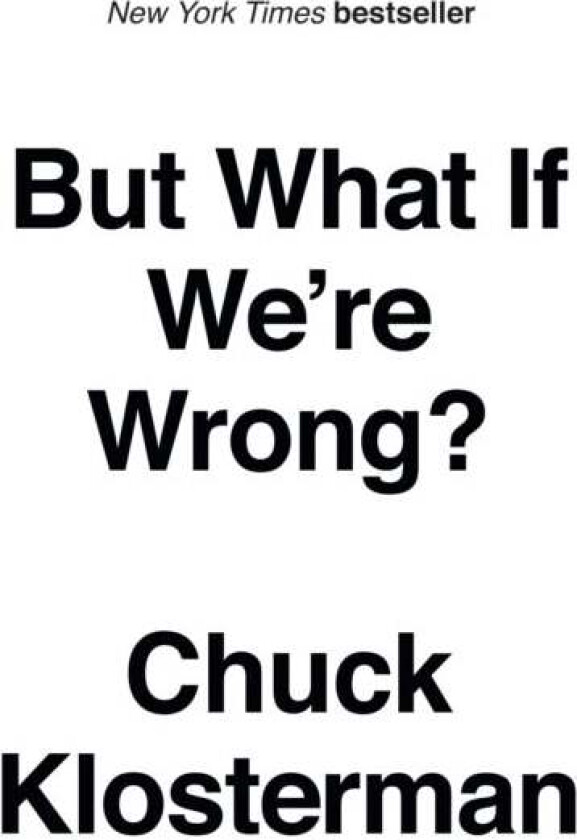 But What If We're Wrong? av Chuck Klosterman
