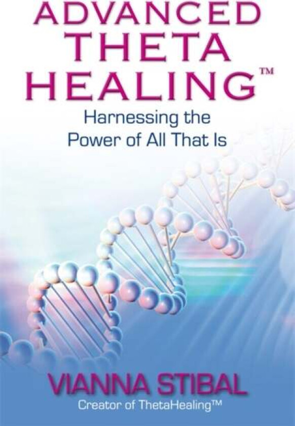 Advanced ThetaHealing¿ av Vianna Stibal