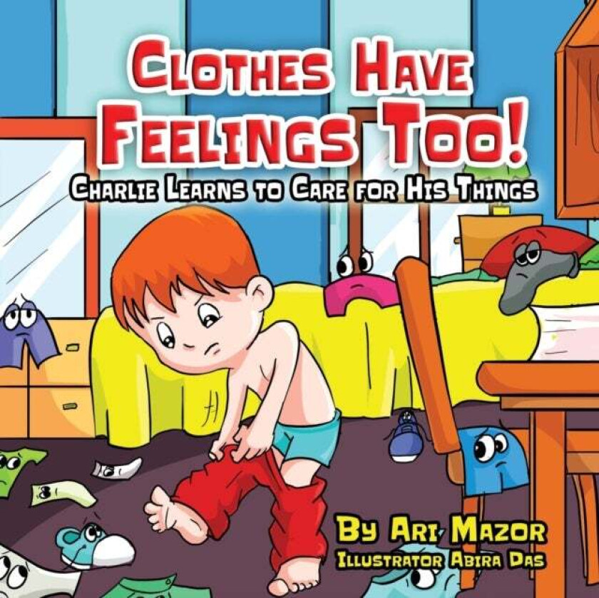 Clothes Have Feelings Too! Charlie Learns to Care for His Things av Ari Mazor