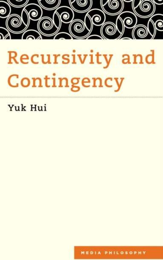 Recursivity and Contingency av Yuk Hui