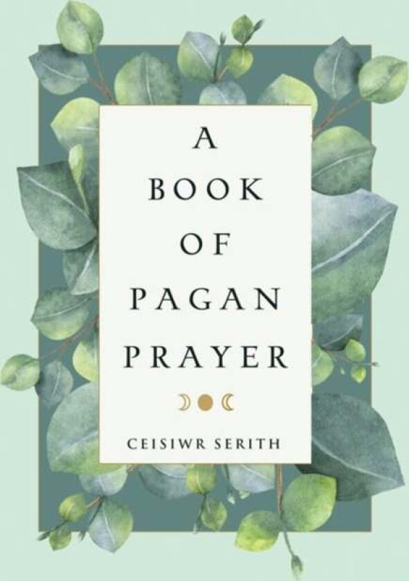 A Book of Pagan Prayer av Ceisiwr (Ceisiwr Serith) Serith