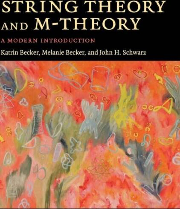 String Theory and M-Theory av Katrin (Texas A & M University) Becker, Melanie (Texas A & M University) Becker, John H. (California Institute o