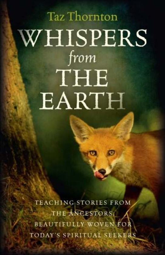 Whispers from the Earth ¿ Teaching stories from the ancestors, beautifully woven for today`s spiritu av Taz Thornton