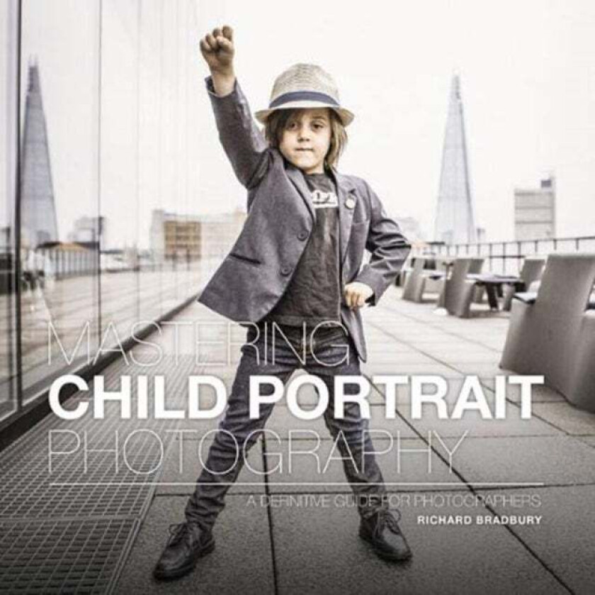 Mastering Child Portrait Photography av Richard Bradbury