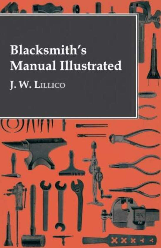 Blacksmith's Manual Illustrated av J W Lillico